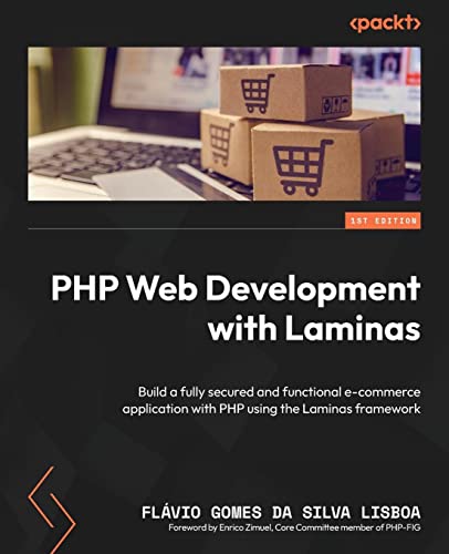 PHP Web Development with Laminas: Build a fully secured and functional e-commerce application with PHP using the Laminas framework