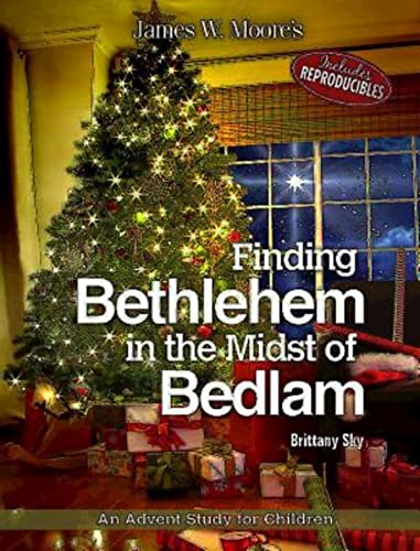 Finding Bethlehem In the Midst of Bedlam - Revised Childen Edition: An Advent Study for Children, Includes Reproducibles