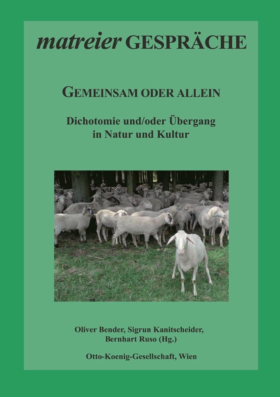Gemeinsam oder allein: Dichotomie und/oder Übergang in Natur und Kultur (Matreier Gespräche zur Kulturethologie)