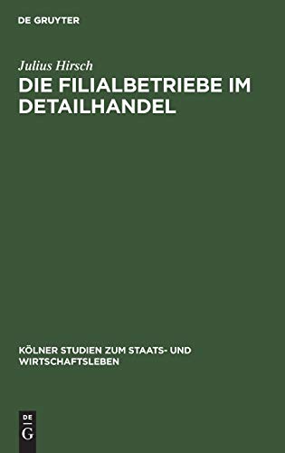 Die Filialbetriebe im Detailhandel: (Unter hauptsächlicher Berücksichtigung der kapitalistischen Massenfilialbetriebe in Deutschland und Belgien) ... zum Staats- und Wirtschaftsleben, 1, Band 1)