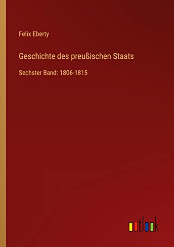 Geschichte des preußischen Staats: Sechster Band: 1806-1815