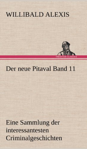 Der neue Pitaval Band 11: Eine Sammlung der interessantesten Criminalgeschichten aller Länder aus älterer und neuerer Zeit