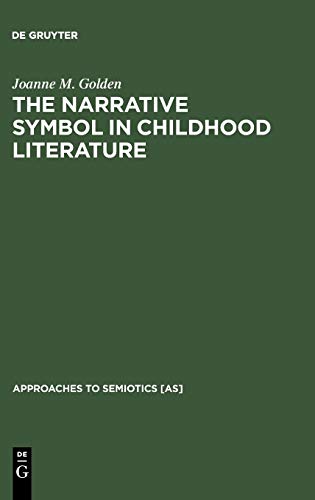 The Narrative Symbol in Childhood Literature: Explorations in the Construction of Text (Approaches to Semiotics [AS], 93, Band 93)
