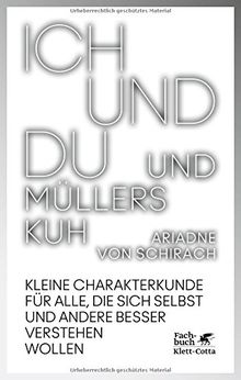 Ich und du und Müllers Kuh: Kleine Charakterkunde für alle, die sich selbst und andere besser verstehen wollen
