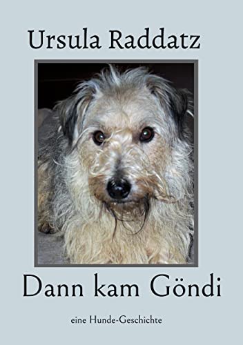Dann kam Göndi: eine Hunde-Geschichte
