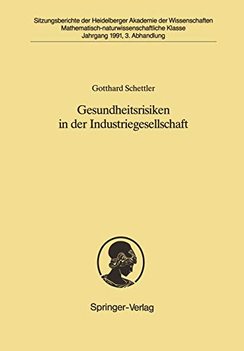 Gesundheitsrisiken in der Industriegesellschaft: Vorgetragen in der Sitzung vom 1. Dezember 1990 (Sitzungsberichte der Heidelberger Akademie der Wissenschaften, 1991 / 3)