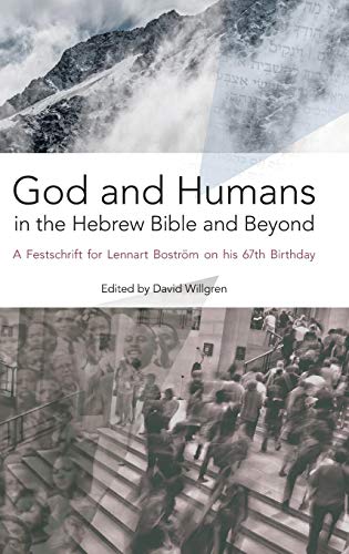 God and Humans in the Hebrew Bible and Beyond: A Festschrift for Lennart Boström on his 67th Birthday (Hbm, Band 85)