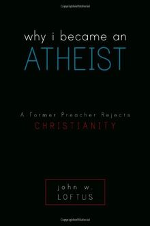 Why I Became an Atheist: A Former Preacher Rejects Christianity