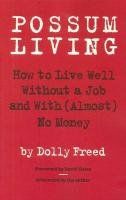 Possum Living: How to Live Well Without a Job and with (Almost) No Money