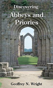 Discovering Abbeys and Priories (Shire Discovering, Band 57)