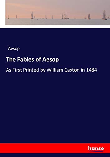 The Fables of Aesop: As First Printed by William Caxton in 1484