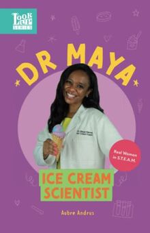 Dr. Maya, Ice Cream Scientist: Real Women in STEAM (The Look Up Series, Band 3)