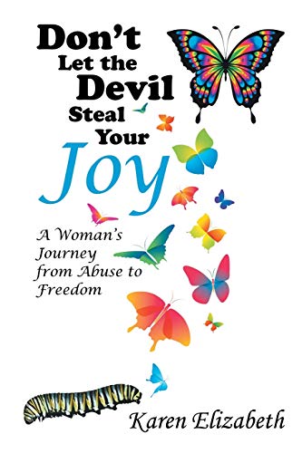 Don’t Let the Devil Steal Your Joy: A Woman's Journey from Abuse to Freedom