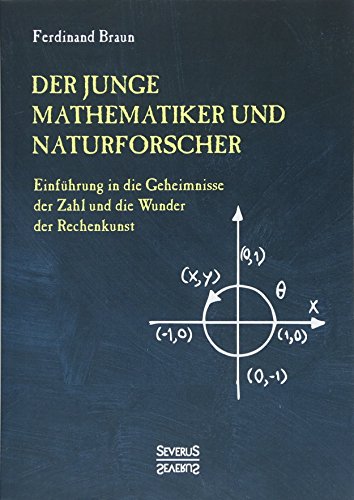 Der junge Mathematiker und Naturforscher: Einführung in die Geheimnisse der Zahl und der Wunder der Rechenkunst