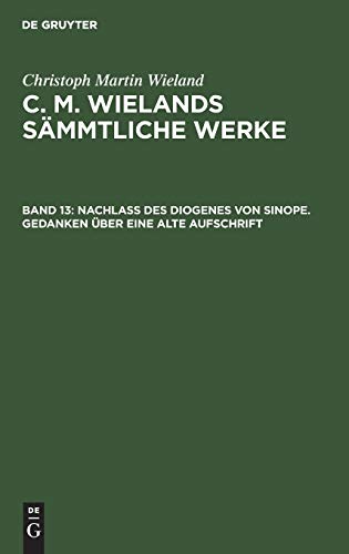 Nachlass des Diogenes von Sinope. Gedanken über eine alte Aufschrift (Christoph Martin Wieland: C. M. Wielands Sämmtliche Werke)