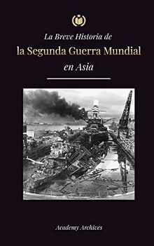 La Breve Historia de la Segunda Guerra Mundial en Asia: La guerra de