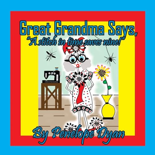 Great Grandma Says, A stitch in time saves nine!