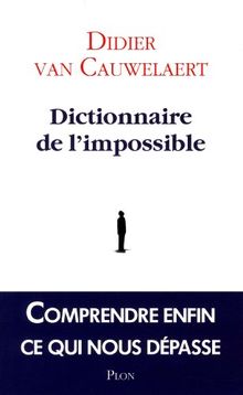 Dictionnaire de l'impossible : comprendre enfin ce qui nous dépasse