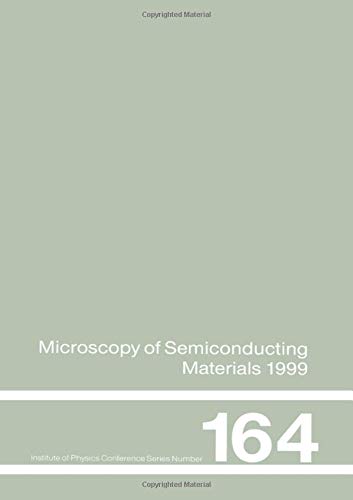 Microscopy of Semiconducting Materials: 1999 Proceedings of the Institute of Physics Conference held 22-25 March 1999, University of Oxford, UK (Institute of Physics Conference Series)