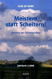 Meistern statt Scheitern!: Chancen den Klimawandels/Club of Home