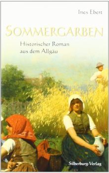 Sommergarben: Historischer Roman aus dem Allgäu