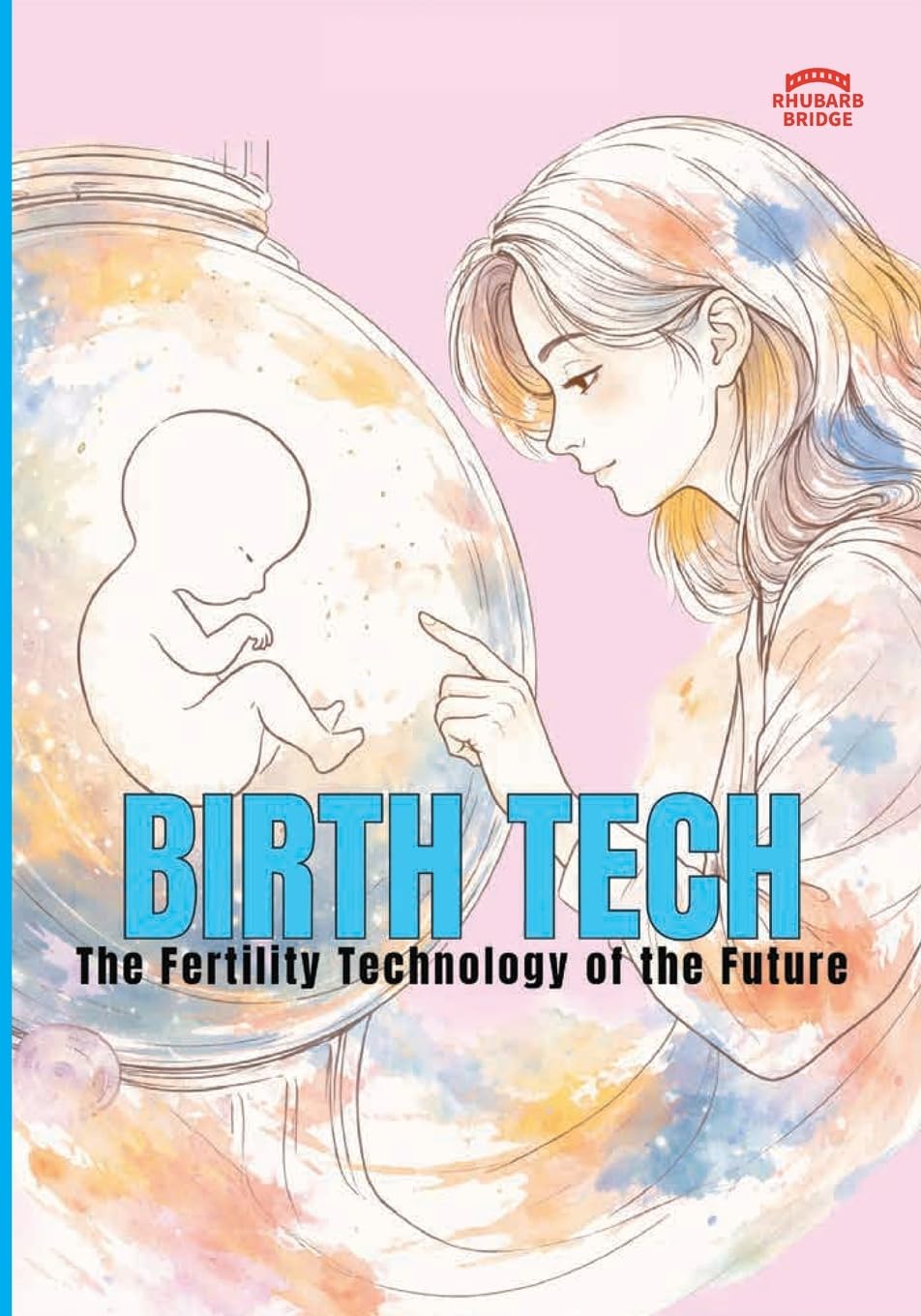 Birth Tech - The Fertility Technology Of The Future: Paperback Version (Tech Sector Investment Series)