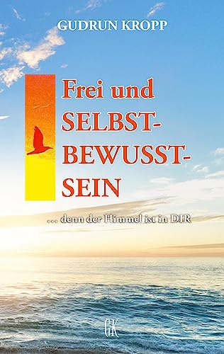 Frei und SELBST-BEWUSST-SEIN: ... denn der Himmel ist in DIR