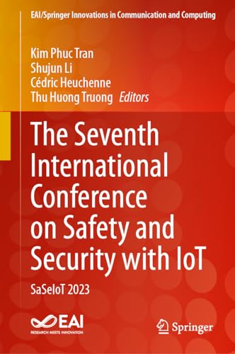 The Seventh International Conference on Safety and Security with IoT: SaSeIoT 2023 (EAI/Springer Innovations in Communication and Computing)