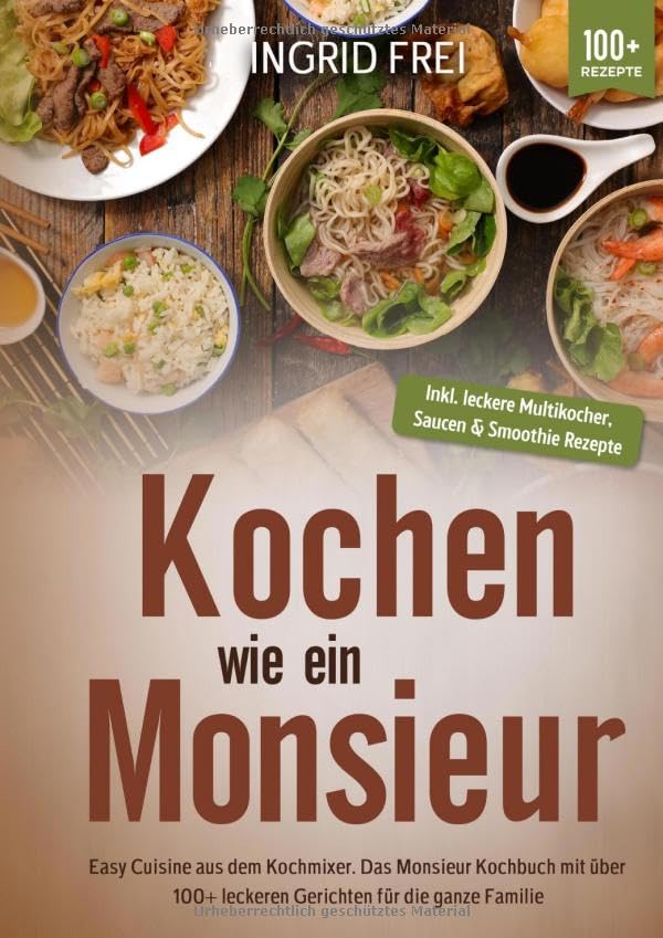 Kochen wie ein Monsieur: Easy Cuisine aus dem Kochmixer. Das Monsieur Kochbuch mit über 100+ leckeren Gerichten für die ganze Familie