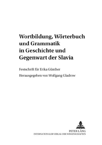 Wortbildung, Wörterbuch und Grammatik in Geschichte und Gegenwart der Slavia: Festschrift für Erika Günther (Berliner Slawistische Arbeiten)