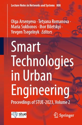 Smart Technologies in Urban Engineering: Proceedings of STUE-2023, Volume 2 (Lecture Notes in Networks and Systems, 808, Band 2)
