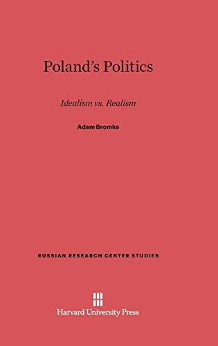 Poland's Politics: Idealism vs. Realism (Russian Research Center Studies, Band 51)