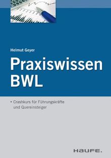 Praxiswissen BWL: Crashkurs für Führungskräfte und Quereinsteiger