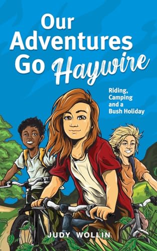 Our Adventures Go Haywire: Children’s action-packed story of bike riding, camping and school holidays in Australia