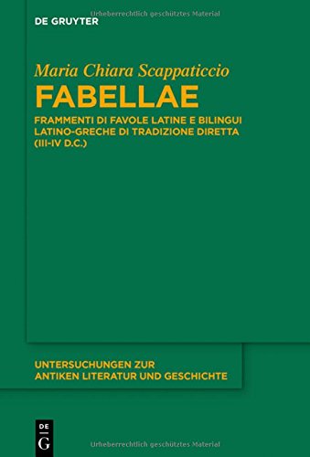 Fabellae: Frammenti di favole latine e bilingui latino-greche di tradizione diretta (III-IV d.C.) (Untersuchungen zur antiken Literatur und Geschichte, Band 128)
