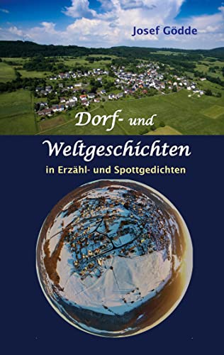 Dorf- und Weltgeschichten: in Erzähl- und Spottgedichten