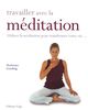 Travailler avec la méditation : utilisez la méditation pour transformer votre vie...