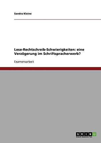 Lese-Rechtschreib-Schwierigkeiten: eine Verzögerung im Schriftspracherwerb?