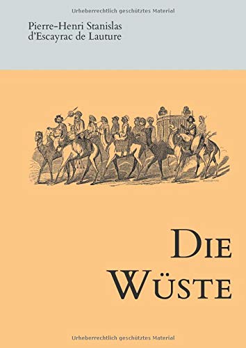 Die Wüste: Texte von und über Stanislas d'Escayrac de Lauture