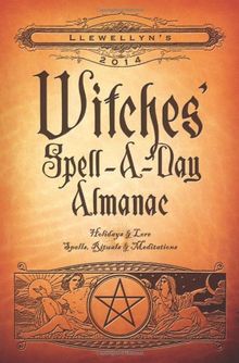 Llewellyn's Witches' Spell-A-Day Almanac: Holidays & Lore, Spells, Rituals & Meditations