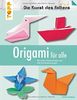 Origami für alle (Die Kunst des Faltens): Mit vielen Anwendungen und 400 Schrittzeichnungen