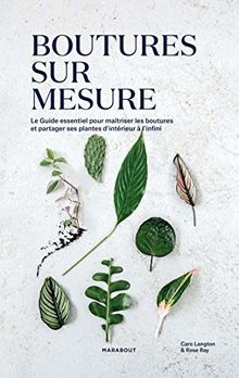 Boutures sur mesure : le guide essentiel pour maîtriser les boutures et partager ses plantes d'intérieur à l'infini