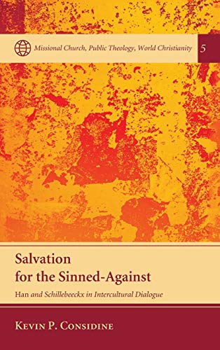 Salvation for the Sinned-Against: Han and Schillebeeckx in Intercultural Dialogue (Missional Church, Public Theology, World Christianity)