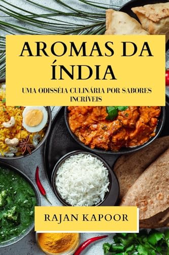 Aromas da Índia: Uma Odisséia Culinária por Sabores Incríveis