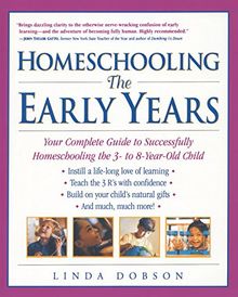 Homeschooling: The Early Years: Your Complete Guide to Successfully Homeschooling the 3- to 8- Year-Old Child (Prima's Home Learning Library)