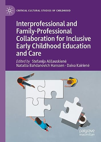 Interprofessional and Family-Professional Collaboration for Inclusive Early Childhood Education and Care (Critical Cultural Studies of Childhood)