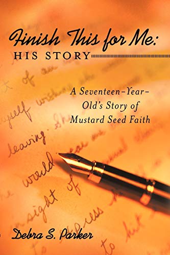 Finish this for Me: His Story: A Seventeen-Year-Old's Story of Mustard Seed Faith