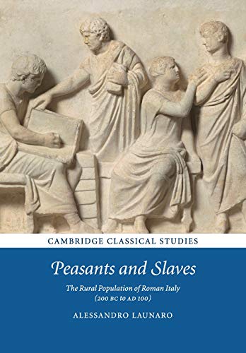 Peasants and Slaves: The Rural Population of Roman Italy (200 BC to AD 100) (Cambridge Classical Studies)
