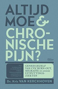 Altijd moe & chronische pijn?: genees jezelf van CVS, burn-out, migraine en andere uitputtingsziekten