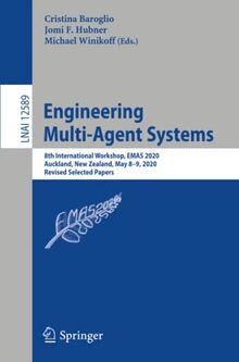 Engineering Multi-Agent Systems: 8th International Workshop, EMAS 2020, Auckland, New Zealand, May 8–9, 2020, Revised Selected Papers (Lecture Notes in Computer Science, Band 12589)